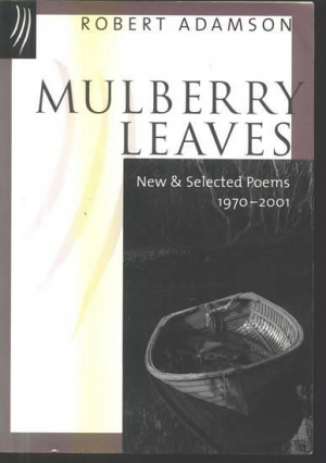 Martin Duwell reviews &#039;Mulberry Leaves: New and selected poems, 1970–2001&#039; by Robert Adamson