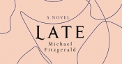 Tim Byrne reviews 'Late: A novel' by Michael Fitzgerald