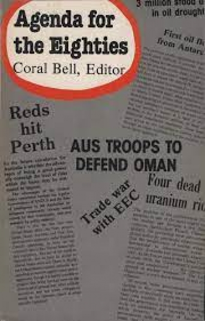 Geoffrey Williams reviews &#039;Agenda for the Eighties: Contexts of Australian choices in foreign defence policy&#039; edited by Coral Bell