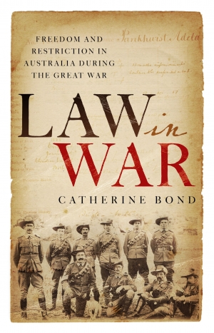Kieran Pender reviews &#039;Law in War: Freedom and restriction in Australia during the Great War&#039; by Catherine Bond