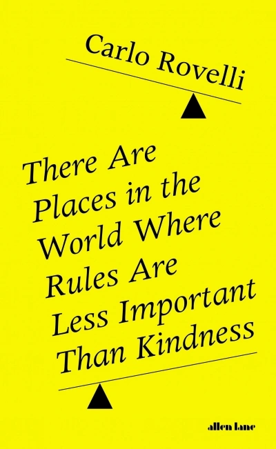 Diane Stubbings reviews &#039;There Are Places in the World Where Rules Are Less Important Than Kindness&#039; by Carlo Rovelli, translated by Erica Segre and Simon Carnell