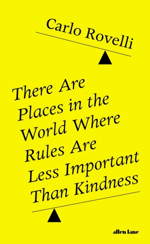 Diane Stubbings reviews &#039;There Are Places in the World Where Rules Are Less Important Than Kindness&#039; by Carlo Rovelli, translated by Erica Segre and Simon Carnell
