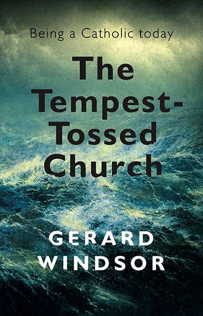 Michael McGirr reviews &#039;The Tempest-Tossed Church: Being a Catholic today&#039; by Gerard Windsor