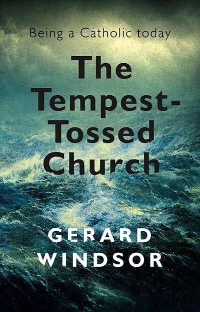 Michael McGirr reviews &#039;The Tempest-Tossed Church: Being a Catholic today&#039; by Gerard Windsor