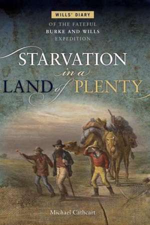 Peter Menkhorst reviews &#039;Starvation in a Land of Plenty: Wills’ diary of the fateful Burke and Wills expedition&#039; by Michael Cathcart