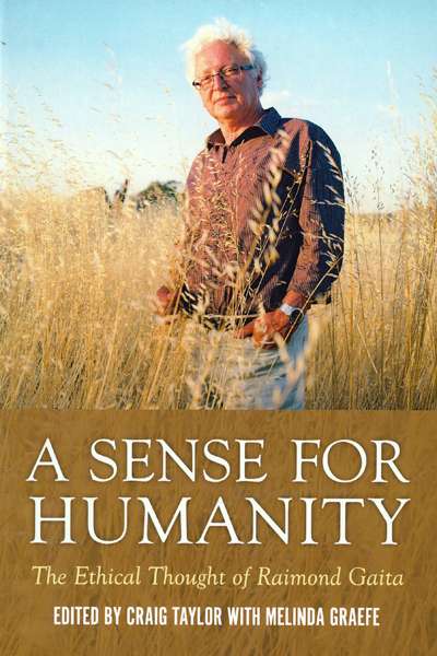 Jean Curthoys reviews &#039;A Sense for Humanity: The ethical thought of Raimond Gaita&#039; edited by Craig Taylor with Melinda Graeffe