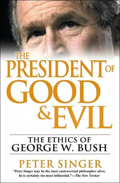 Raimond Gaita reviews 'The President of Good &amp; Evil: The ethics of George W. Bush' by Peter Singer