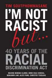 Peter Mares reviews 'I'm Not Racist But ... 40 Years of the Racial Discrimination Act' by Tim Soutphommasane