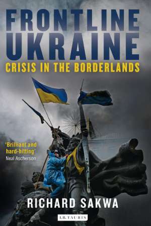 Nick Hordern reviews &#039;Frontline Ukraine&#039; by Richard Sakwa
