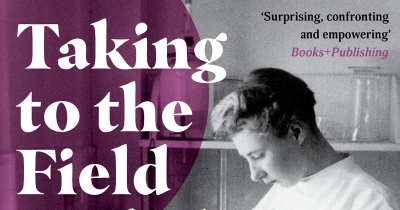 Jessica Urwin reviews &#039;Taking to the Field: A history of Australian women in science&#039; by Jane Carey
