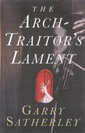 Don Anderson reviews 'The Arch-Traitor’s Lament' by Garry Satherley
