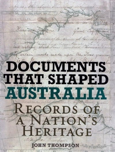 Peter Pierce reviews &#039;Documents that Shaped Australia: Records of  a nation’s heritage&#039; by John Thompson