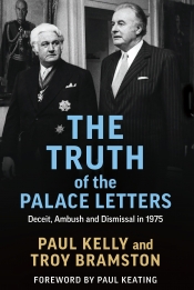 Jon Piccini reviews 'The Truth of the Palace Letters' by Paul Kelly and Troy Bramston and 'The Palace Letters' by Jenny Hocking