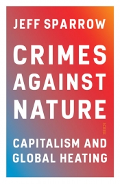 Kurt Johnson reviews ‘Crimes against Nature: Capitalism and global heating’ by Jeff Sparrow