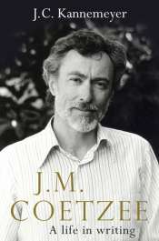 Gillian Dooley reviews 'J.M. Coetzee: A Life in Writing' by J.C. Kannemeyer, translated by Michiel Heyns