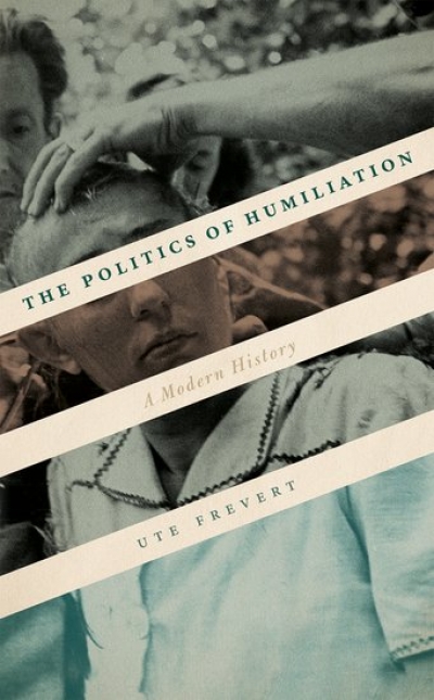 Philip Dwyer reviews 'The Politics of Humiliation: A modern history' by Ute Frevert