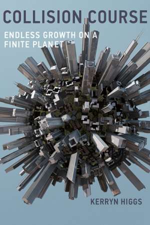 Ian Lowe reviews &#039;Collision Course: Endless growth on a finite planet&#039; by Kerryn Higgs