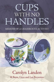 Marian Quartly reviews ' Cups With No Handles: Memoir of a Grassroots Activist' by Carolyn Landon et al.