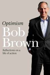 Dennis Altman reviews 'Optimism: Reflections on a life of action' by Bob Brown