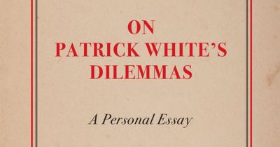 Martin Thomas reviews ‘On Patrick White’s Dilemmas: A personal essay’ by Vrasidas Karalis