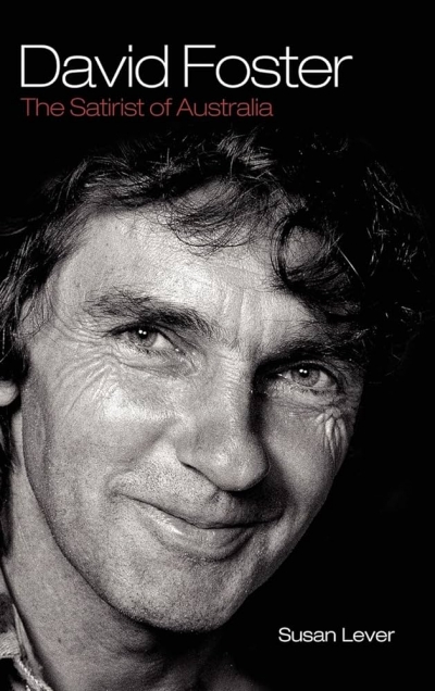 James Ley reviews 'David Foster: The satirist of Australia' by Susan Lever