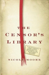 Geoffrey Cains reviews 'The Censor’s Library: Uncovering the Lost History of Australia’s Banned Books' by Nicole Moore