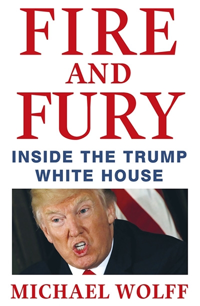 Gideon Haigh reviews &#039;Fire and Fury: Inside the Trump White House&#039; by Michael Wolff