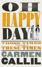 Brenda Niall reviews 'Oh Happy Day: Those times and these times' by Carmen Callil