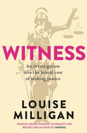 Beejay Silcox reviews 'Witness: An investigation into the brutal cost of seeking justice' by Louise Milligan