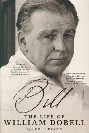 Ian Britain reviews &#039;Bill: The life of William Dobell&#039; by Scott Bevan