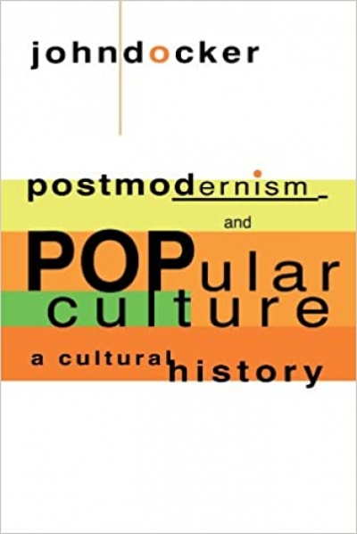 Don Anderson reviews &#039;Postmodernism and Popular Culture: A cultural history&#039; by John Docker