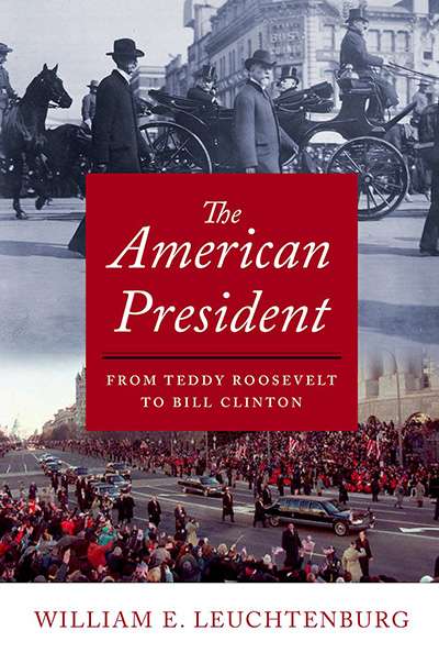 Andrew Broertjes reviews &#039;The American President: From Teddy Roosevelt to Bill Clinton&#039; by William E. Leuchtenburg