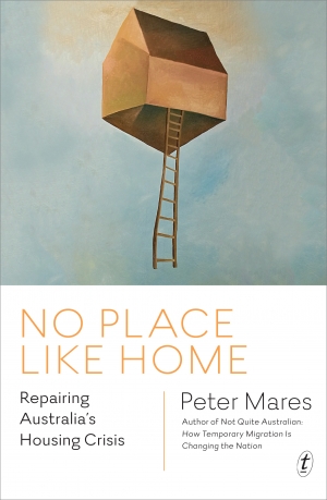 Tom Bamforth reviews &#039;No Place Like Home: Repairing Australia’s housing crisis&#039; by Peter Mares