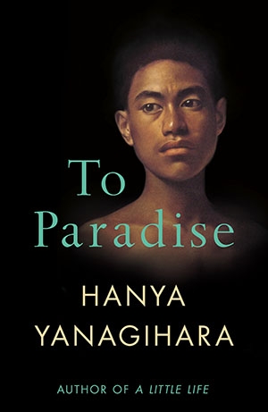 Georgia White reviews ‘To Paradise’ by Hanya Yanagihara