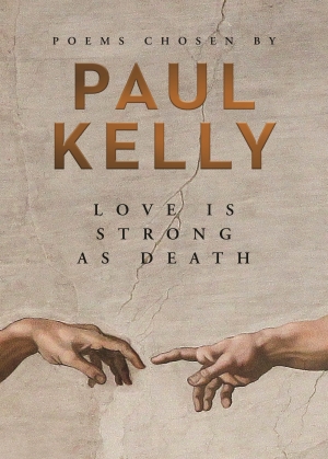 Kerryn Goldsworthy reviews &#039;Love Is Strong As Death&#039; edited by Paul Kelly
