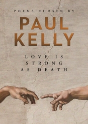 Kerryn Goldsworthy reviews 'Love Is Strong As Death' edited by Paul Kelly
