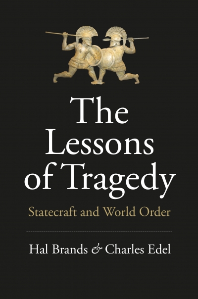 Rémy Davison reviews &#039;The Lessons of Tragedy: Statecraft and world order&#039; by Hal Brands and Charles Edel