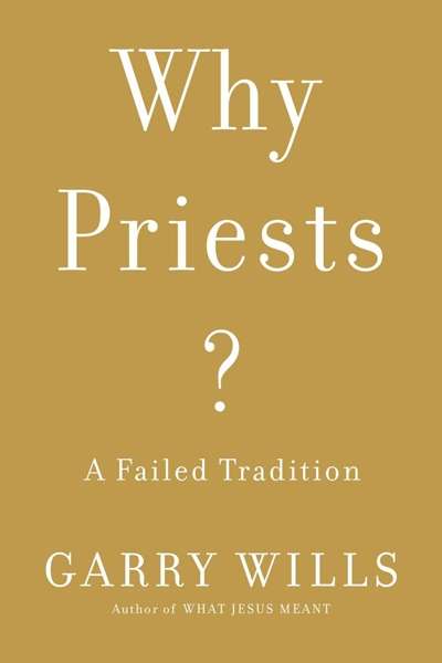 Tony Coady reviews &#039;Why Priests? A failed tradition&#039; by Garry Wills