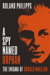 Sheila Fitzpatrick reviews 'A Spy Named Orphan: The enigma of Donald Maclean' by Roland Philipps