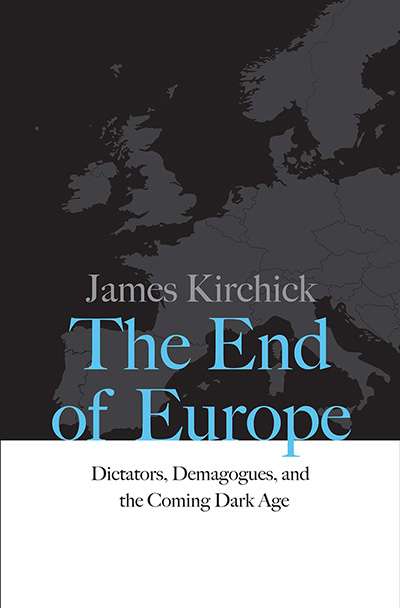 Colin Wight reviews &#039;The End of Europe: Dictators, demagogues, and the coming Dark Age&#039; by James Kirchick