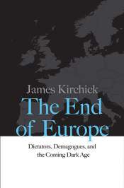 Colin Wight reviews 'The End of Europe: Dictators, demagogues, and the coming Dark Age' by James Kirchick