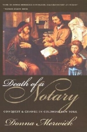 Peter McPhee reviews 'Death of a Notary: Conquest and change in colonial New York' by Donna Merwick