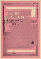 Morgan Nunan reviews 'Bon and Lesley' by Shaun Prescott