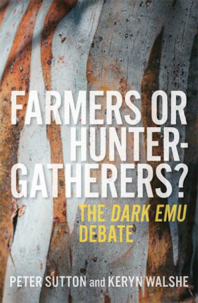 Stephen Bennetts reviews &#039;Farmers or Hunter-gatherers? The Dark Emu debate&#039; by Peter Sutton and Keryn Walshe