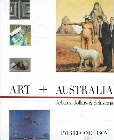 Prue Gibson reviews &#039;Art + Australia: Debates, dollars &amp; delusions&#039; by Patricia Anderson