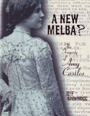 Ian Holtham reviews &#039;A New Melba? The tragedy of Amy Castles&#039; by Jeff Brownrigg