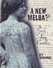 Ian Holtham reviews 'A New Melba? The tragedy of Amy Castles' by Jeff Brownrigg