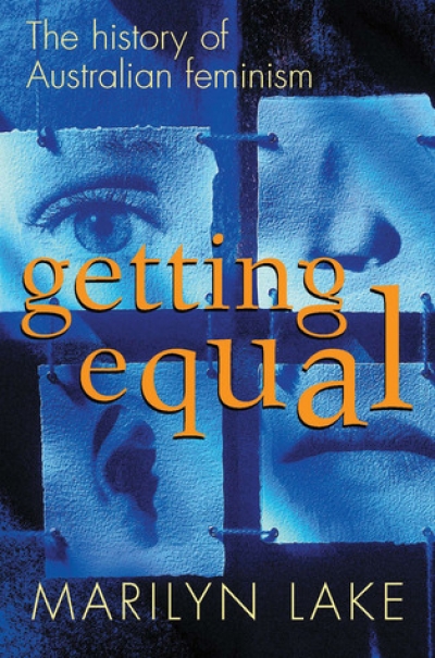Jenna Mead reviews &#039;Getting Equal: The history of Australian feminism&#039; by Marilyn Lake