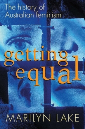 Jenna Mead reviews 'Getting Equal: The history of Australian feminism' by Marilyn Lake