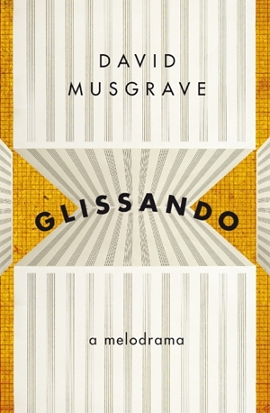 Susan Lever reviews &#039;Glissando: A melodrama&#039; by David Musgrave